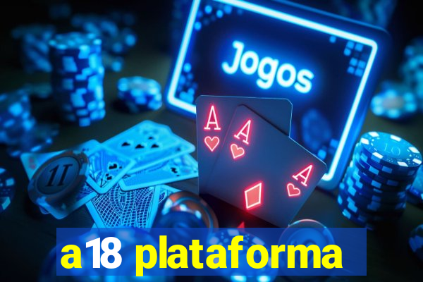 a18 plataforma